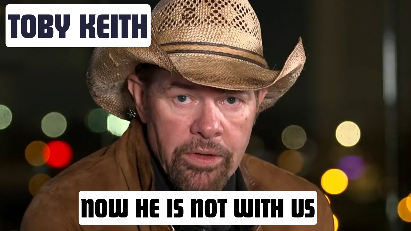 Toby Keith is now not with us