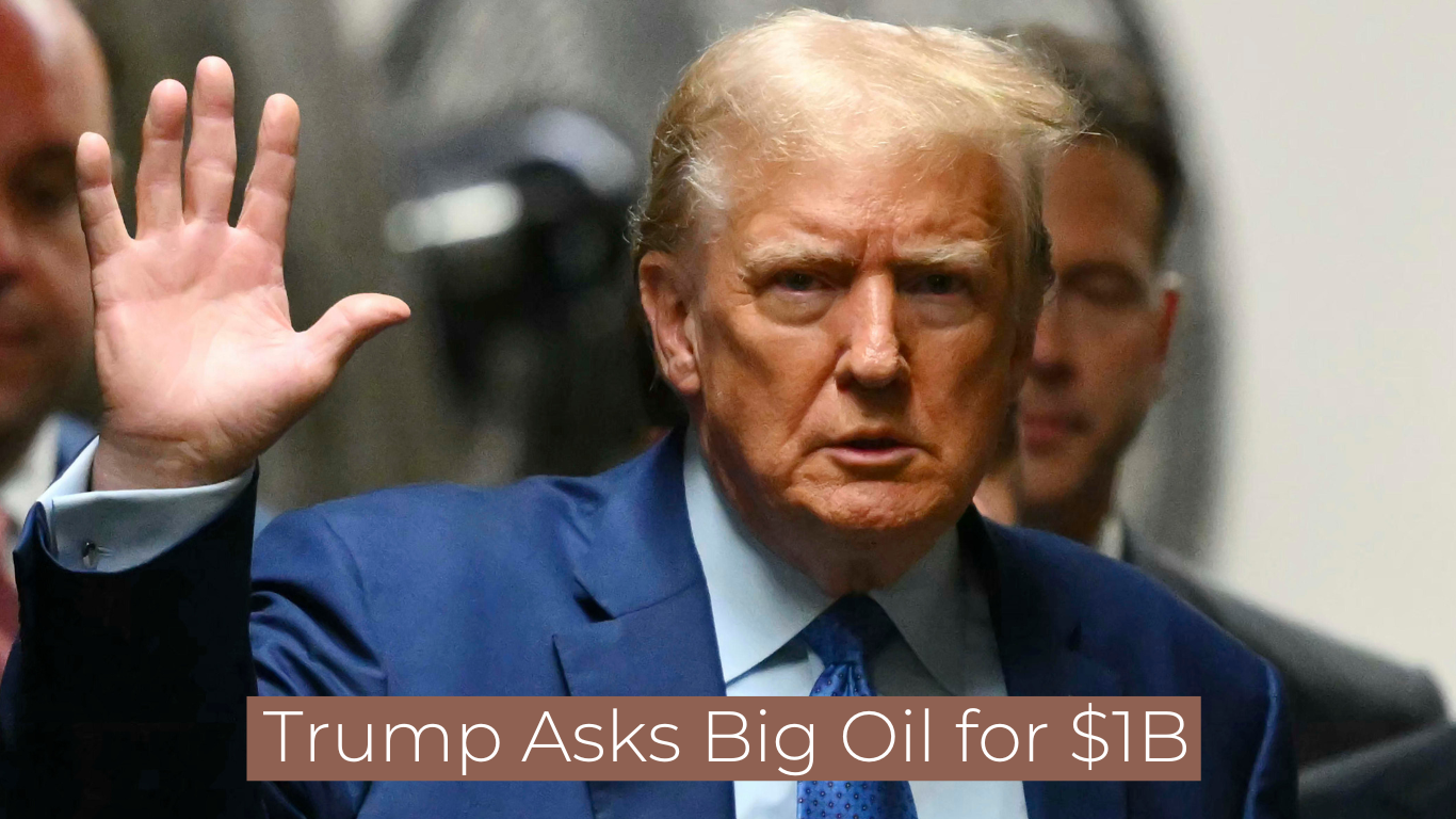 Trump Asks Big Oil for $1B in campaign contributions