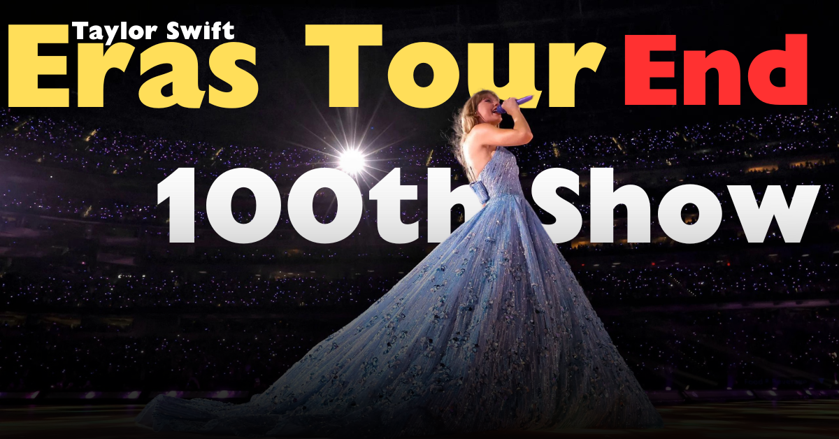 Taylor Swift Eras Tour End Announced After 100th Show