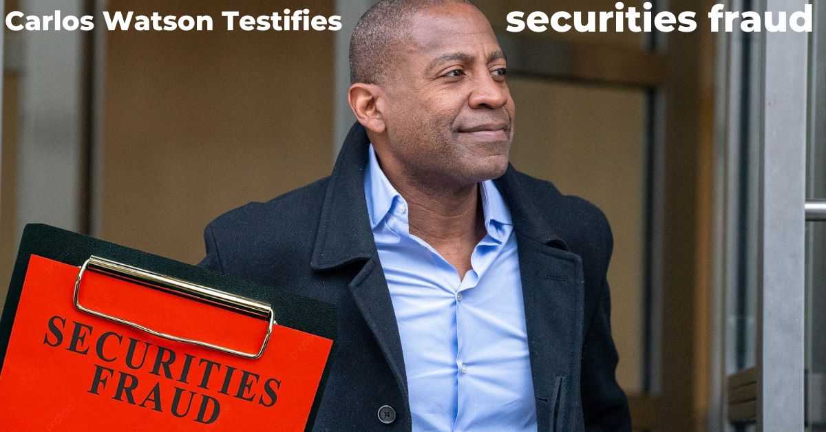 Carlos Watson Testifies on allegations of securities fraud