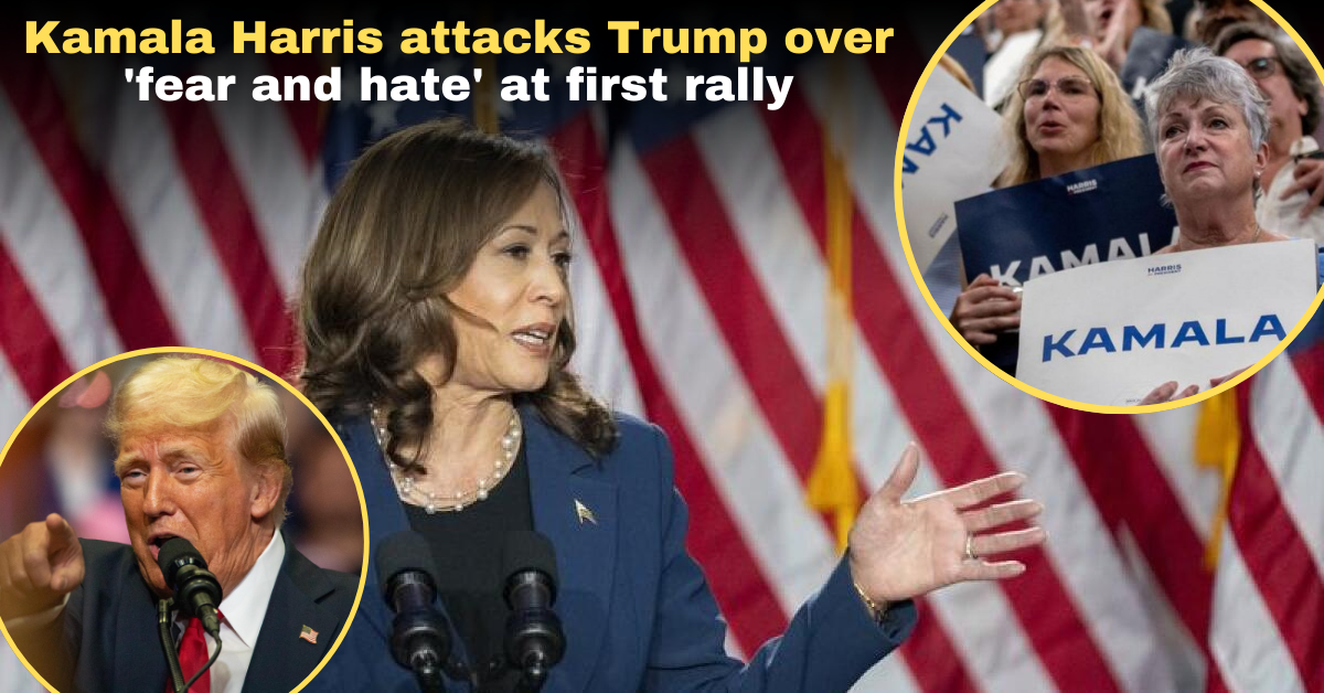 Harris attacks Trump For 'fear and hate' at First Rally